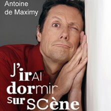 Antoine de Maximy - J'irai Dormir sur Scène