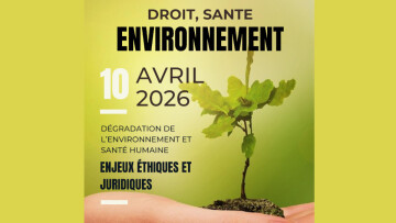 Droit, santé, environnement. Dégradation de l’environnement et santé humaine : enjeux éthiques et juridiques