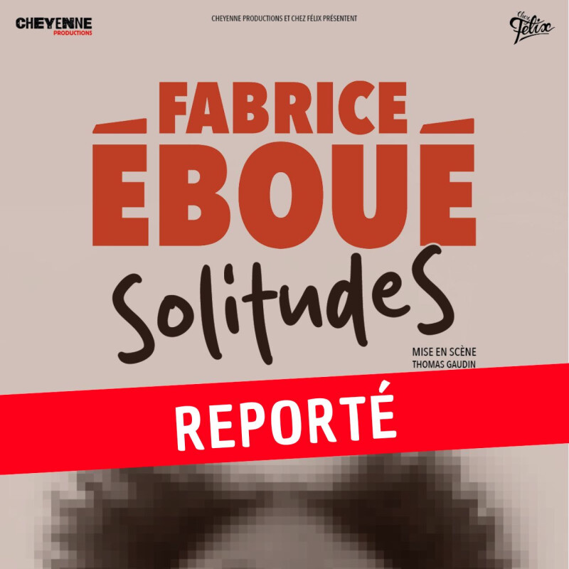 Fabrice Eboué - Solitudes - REPORTÉ