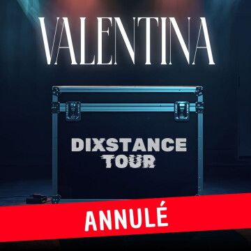 Valentina - Dixstance Tour - ANNULÉ