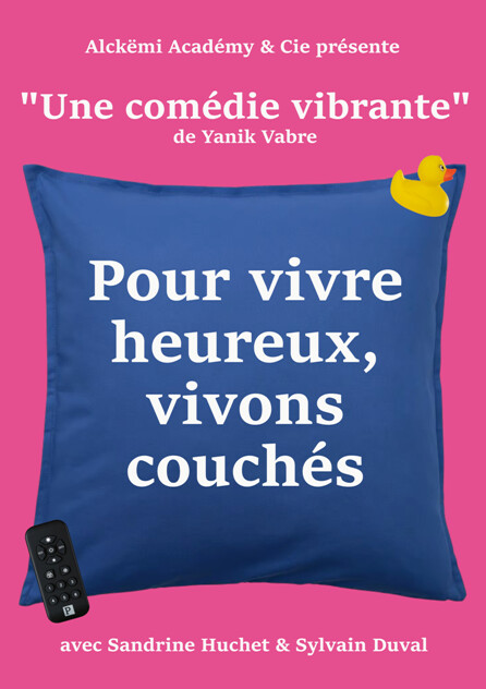 COMÉDIE «POUR VIVRE HEUREUX VIVONS COUCHÉS  »