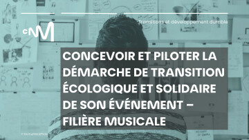 Concevoir et piloter la démarche de transition écologique et solidaire de son événement – Filière musicale