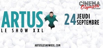 Artus - le Show XXL au Cinéma