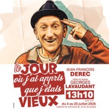 Le Jour où j'ai Appris que J'étais Vieux - Théâtre des Gémeau, Avignon