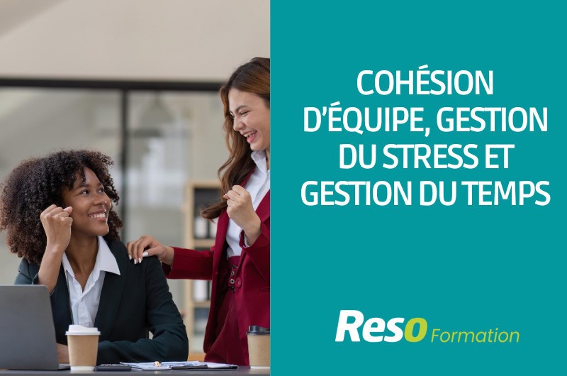 Cohésion d’équipe, gestion du stress et gestion du temps