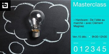 [Masterclass] Hardware : de l'idée au marché avec Clément Magniez