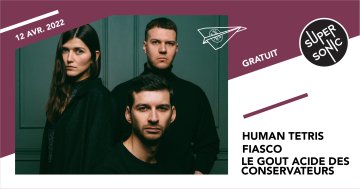 Human Tetris • Fiasco • Le Gout Acide des Conservateurs / Supersonic (Free entry)