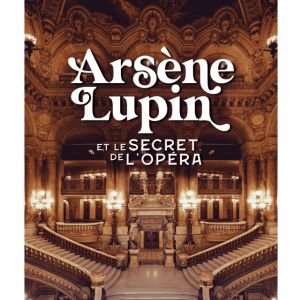 Arsène Lupin et le secret de l'Opéra