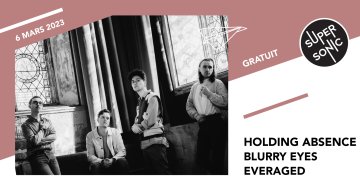 Holding Absence • Blurry Eyes • Everaged / Supersonic (Free entry)