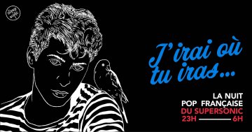 J'irai où tu iras / Nuit French Pop du Supersonic