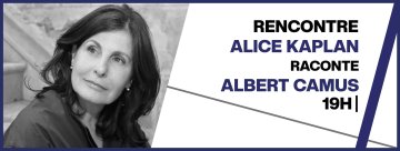 Alice Kaplan raconte Albert Camus