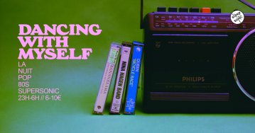 Dancing With Myself / La nuit Pop 80s