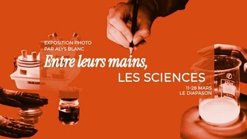 Exposition "Entre leurs mains : les Sciences"