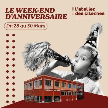Le week-end d'anniversaire de l'Atelier des citernes
