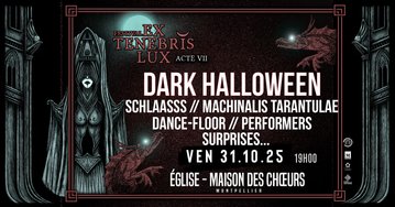 EX TENEBRIS LUX - DARK HALLOWEEN - EGLISE MAISON DES CHOEURS - 31 OCT. - MONTPELLIER