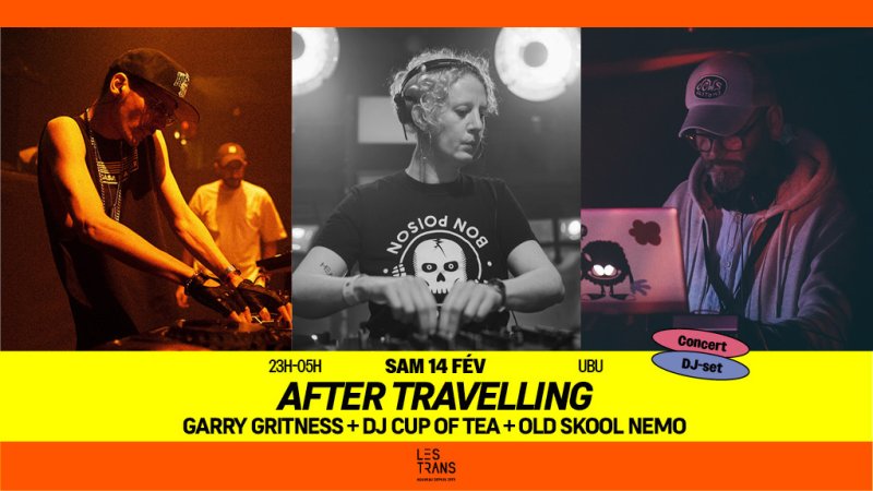 After Travelling : Gary Gritness + DJ Cup Of Tea + Old Skool Nemo