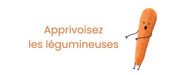 Apprivoisez les légumineuses