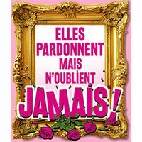 Elles pardonnent mais n'oublient jamais