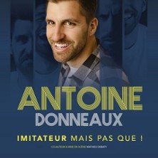 Antoine Donneaux - Imitateur Mais Pas Que ! - Tournée