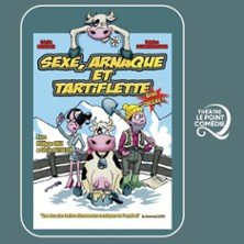 Sexe, Arnaque et Tartiflette - Théâtre Le Point Comédie, Montpellier