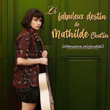Le fabuleux destin de Mathilde Chatin (chansons originales)