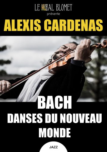 ALEXIS CARDENAS – BACH, DANSES DU NOUVEAU MONDE