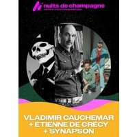 VLADIMIR CAUCHEMAR + ETIENNE DE CRÉCY + SYNAPSON