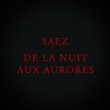 Saez - Les Maudits, de la Nuit aux Aurores