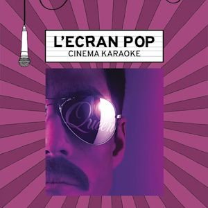 L'Ecran Pop Cinéma-Karaoké : BOHEMIAN RHAPSODY