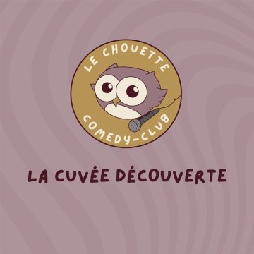Le Chouette Comedy Club : La cuvée découverte