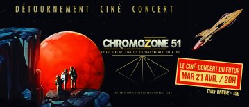 Chromozone 51- Détournement Ciné Concert