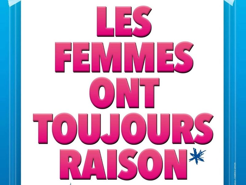 LES FEMMES ONT TOUJOURS RAISON*