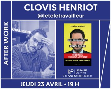 After-work avec Le Télétravailleur alias Clovis Henriot autour de « Bien cordialement, dans ta gueule : Guide survie en entreprise »