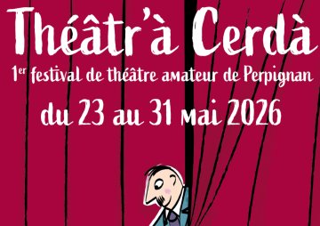 THÉÂTR’À CERDÀ : 1ER FESTIVAL DE THÉÂTRE AMATEUR DE PERPIGNAN