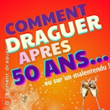 Comment Draguer Après 50 ans - Saison 2 - Espace Gerson, Lyon