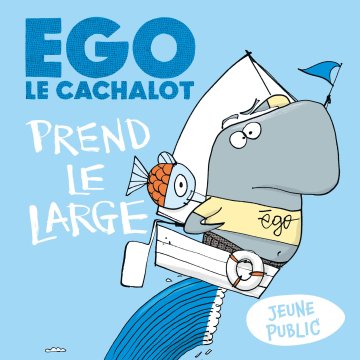 EGO LE CACHALOT : prend le large