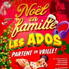 Noël en Famille, les Ados Partent en Vrille !  Le Theatre Des Chartrons, Bordeaux