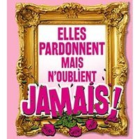 Elles pardonnent mais n'oublient jamais