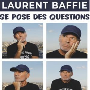 LAURENT BAFFIE SE POSE DES QUESTIONS