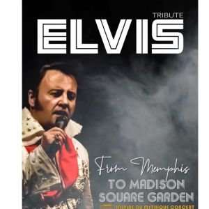 TRIBUTE ELVIS- FROM MEMPHIS TO MADISON SQUARE GARDEN