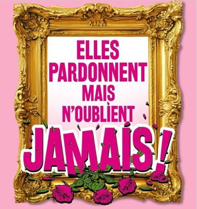 Elles pardonnent mais n'oublient jamais !