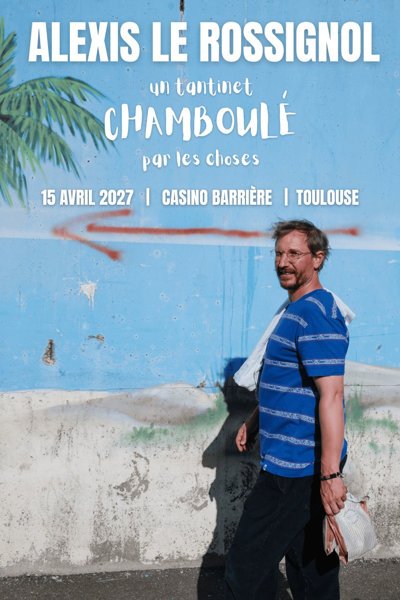 Alexis Le Rossignol - Un Tantinet CHAMBOULÉ par les Choses - Tournée