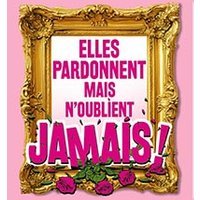 Elles pardonnent mais n'oublient jamais