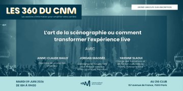 360 du CNM : « L’art de la scénographie ou comment transformer l’expérience live