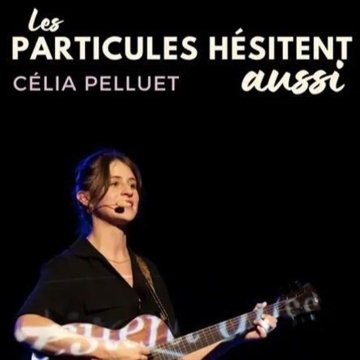 Célia Pelluet dans Les particules hésitent aussi