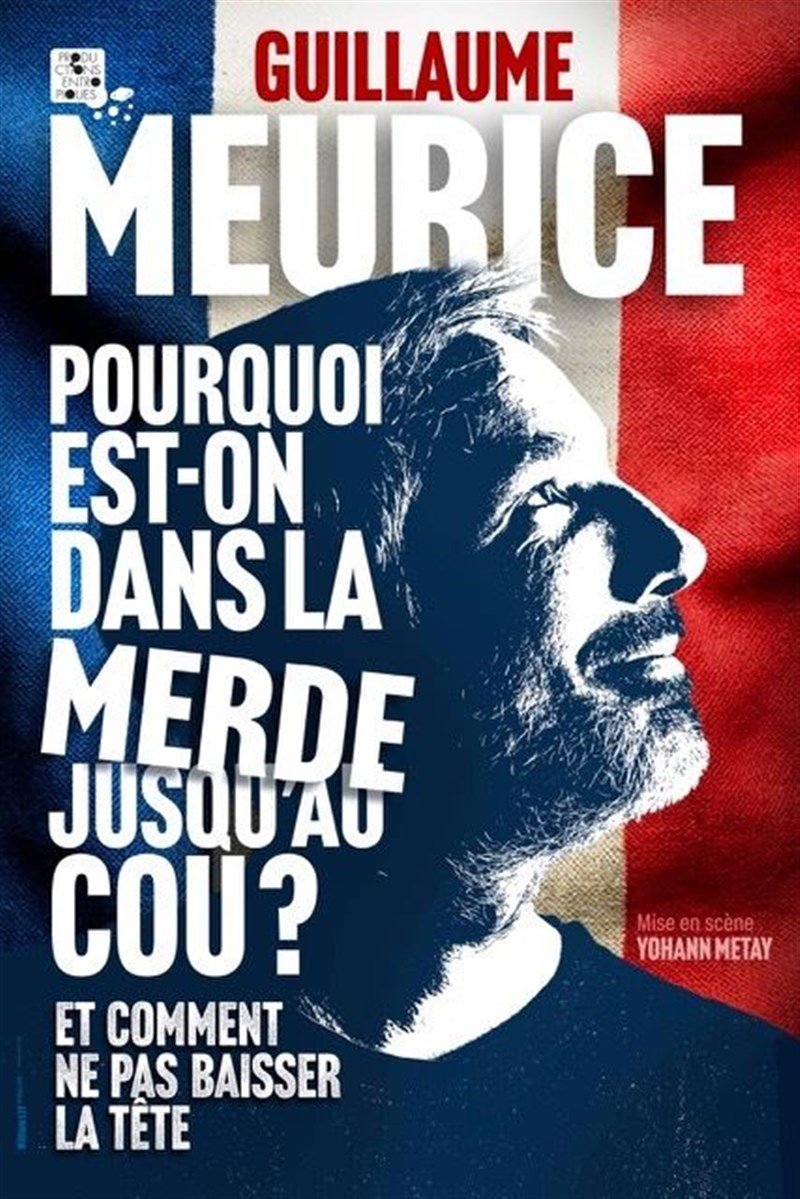 Guillaume Meurice - Pourquoi Est-on dans la Merde Jusqu'au Cou ? (Et Comment ne pas Baisser la Tête)
