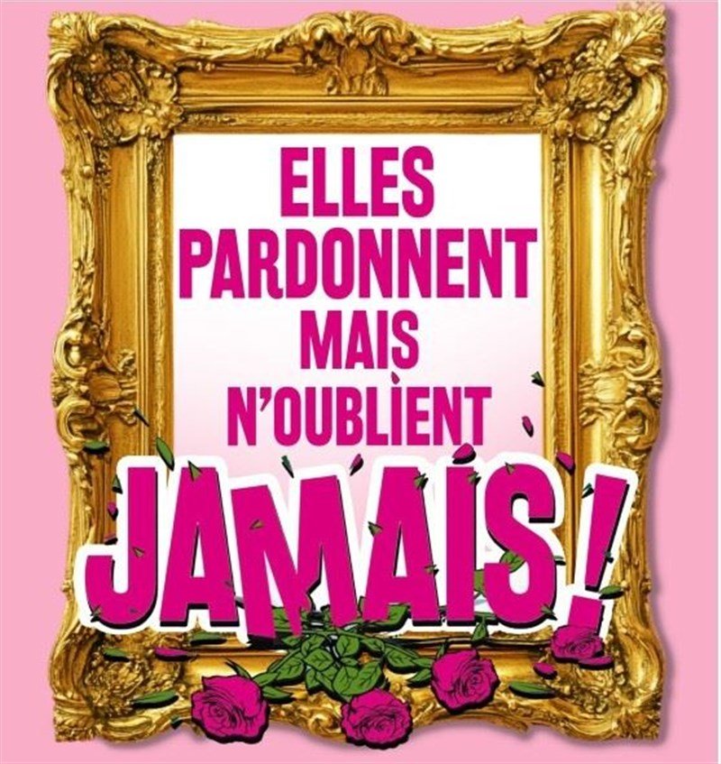 Elles pardonnent mais n'oublient jamais !