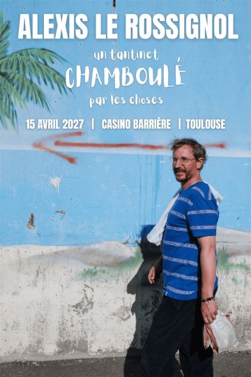 Alexis Le Rossignol dans Un tantinet chamboulé par les choses