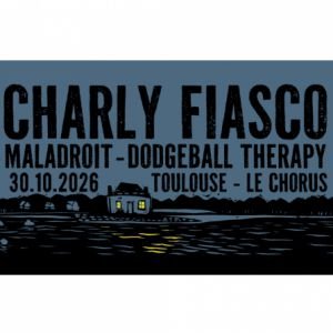 Charly Fiasco + Maladroit + Dodgeball Therapy