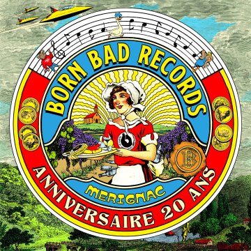 Born Bad Records - 20 ans